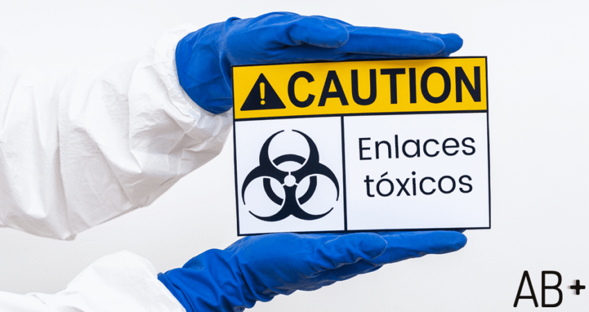 Enlaces tóxicos, que son y como eliminarlos
