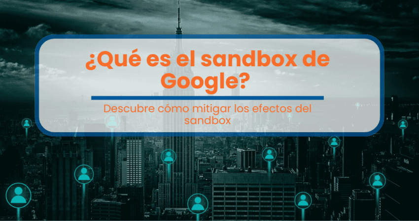 ¿Qué es el sandbox de Google?