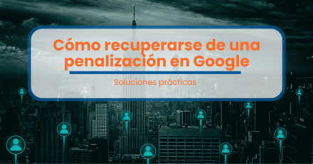Cómo recuperarse de una penalización en Google