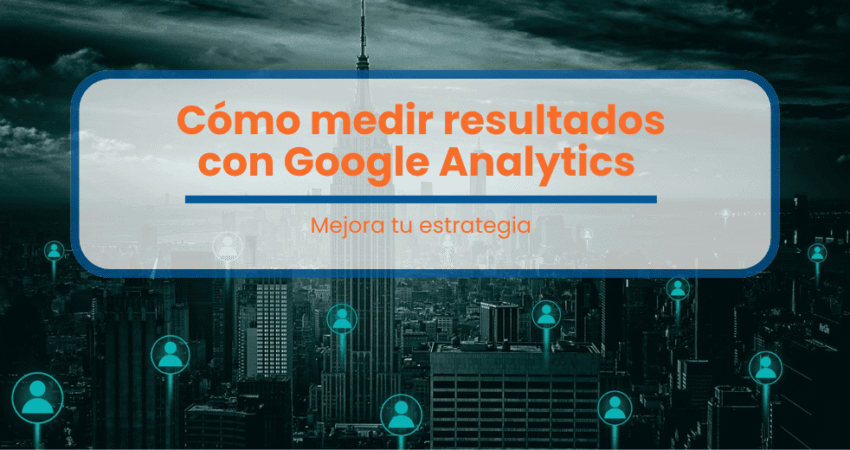 como medir resultados con google analytics